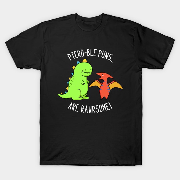 Pteroble Puns Are Rawrsome Cute Dinosaur Pun T-Shirt by punnybone